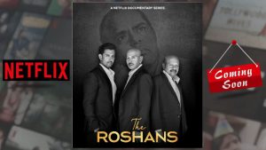Netflix Unveils Exclusive Docu-Series ‘The Roshans’ Celebrating Three Generations of Hindi Cinema