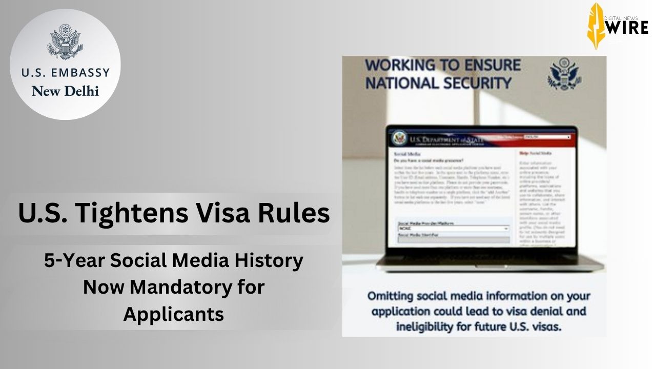 U.S. Tightens Visa Rules: 5-Year Social Media History Now Mandatory for Applicants