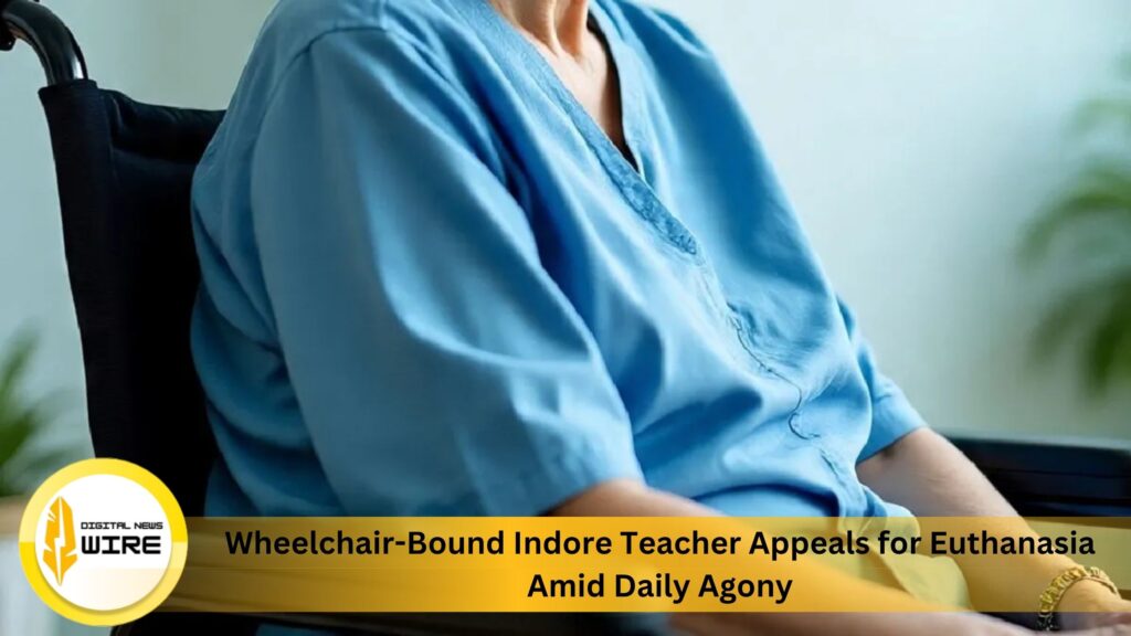 Wheelchair-Bound Indore Teacher Appeals for Euthanasia Amid Daily Agony