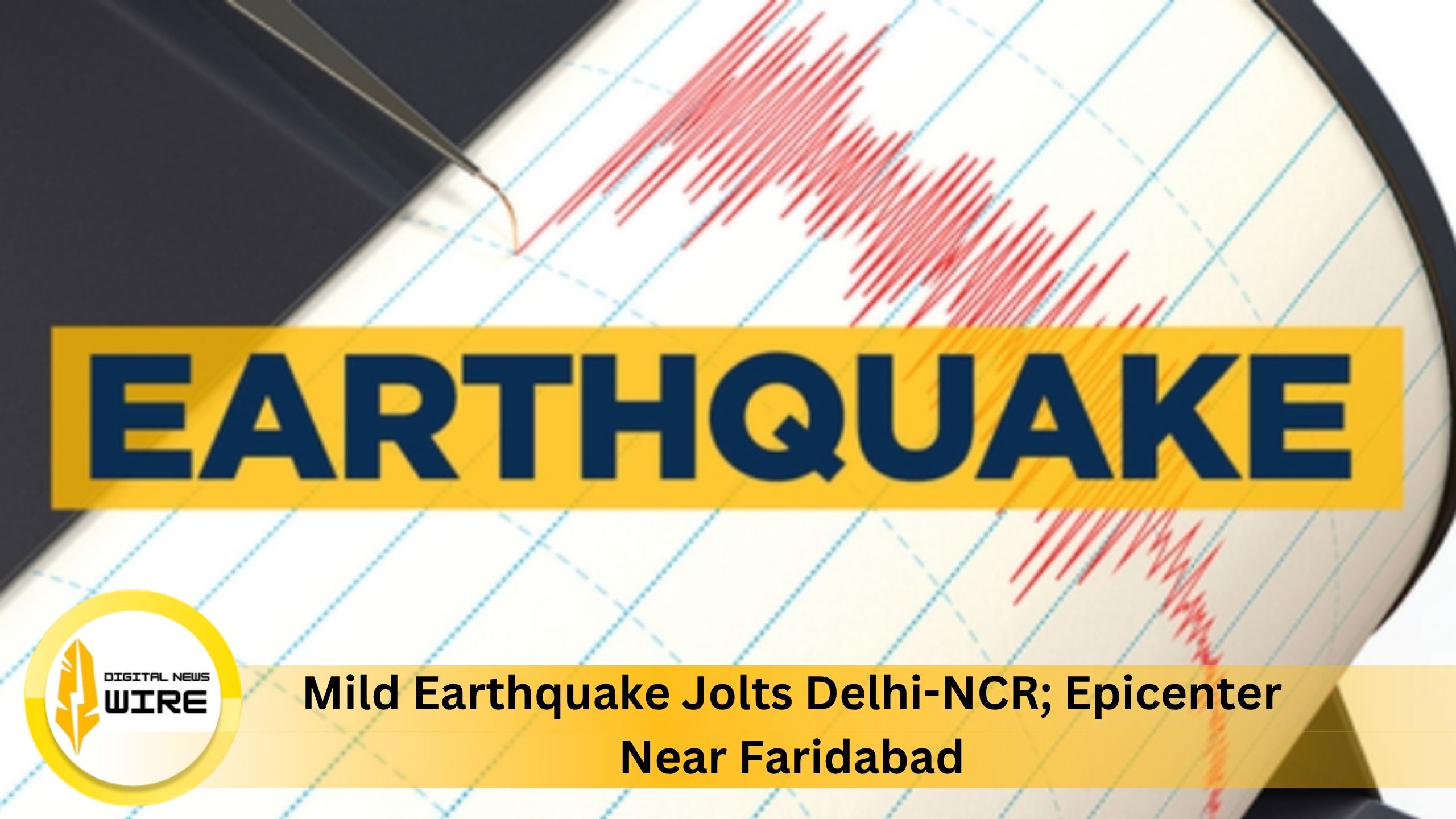 Mild Earthquake Jolts Delhi-NCR; Epicenter Near Faridabad
