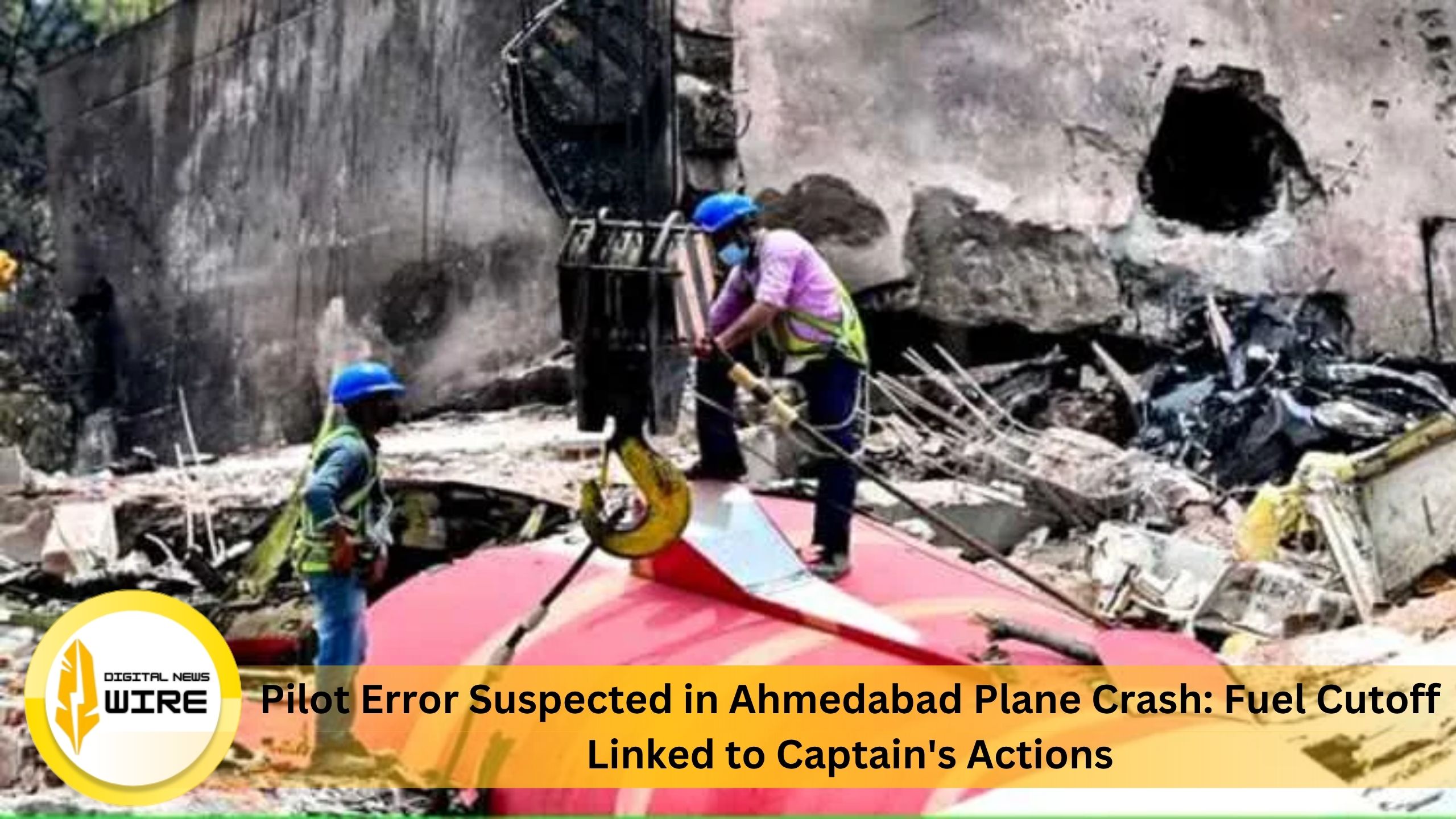 Pilot Error Suspected in Ahmedabad Plane Crash: Fuel Cutoff Linked to Captain’s Actions