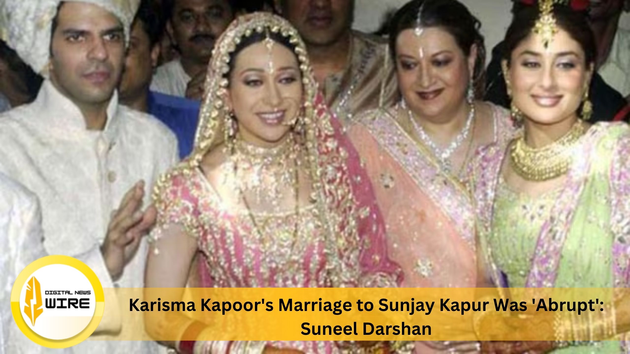 Karisma Kapoor’s Marriage to Sunjay Kapur Was ‘Abrupt’: Suneel Darshan