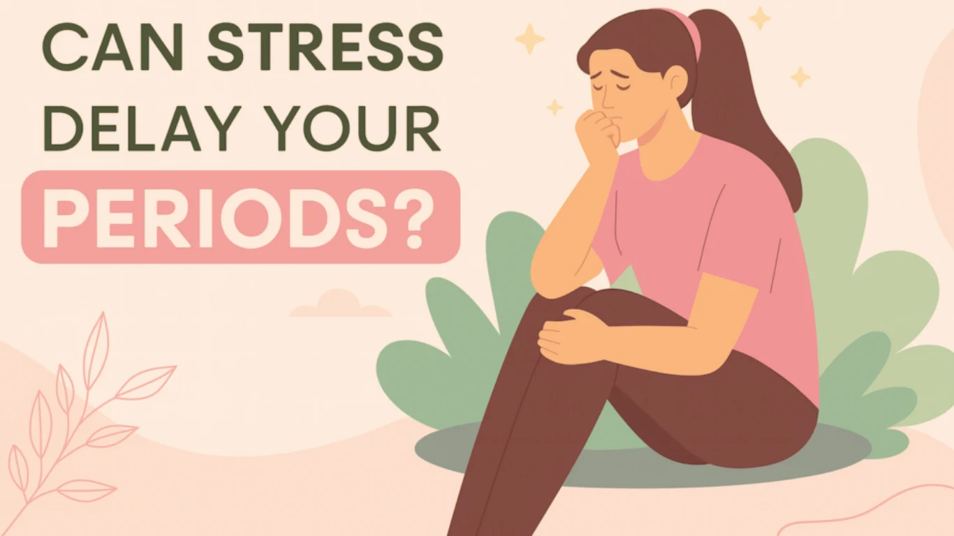 Can Stress Delay Your Period? Here’s What Your Body Is Trying to Tell You